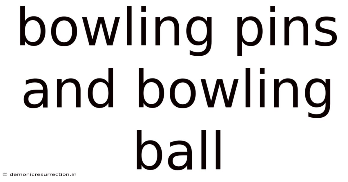 Bowling Pins And Bowling Ball