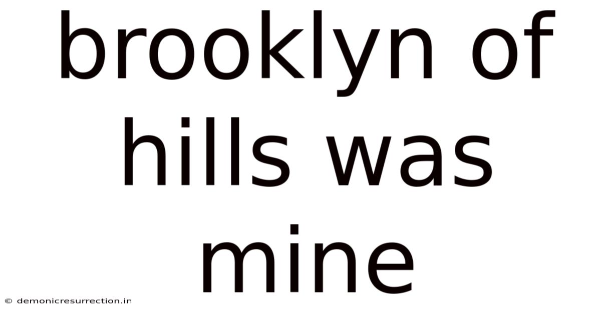 Brooklyn Of Hills Was Mine
