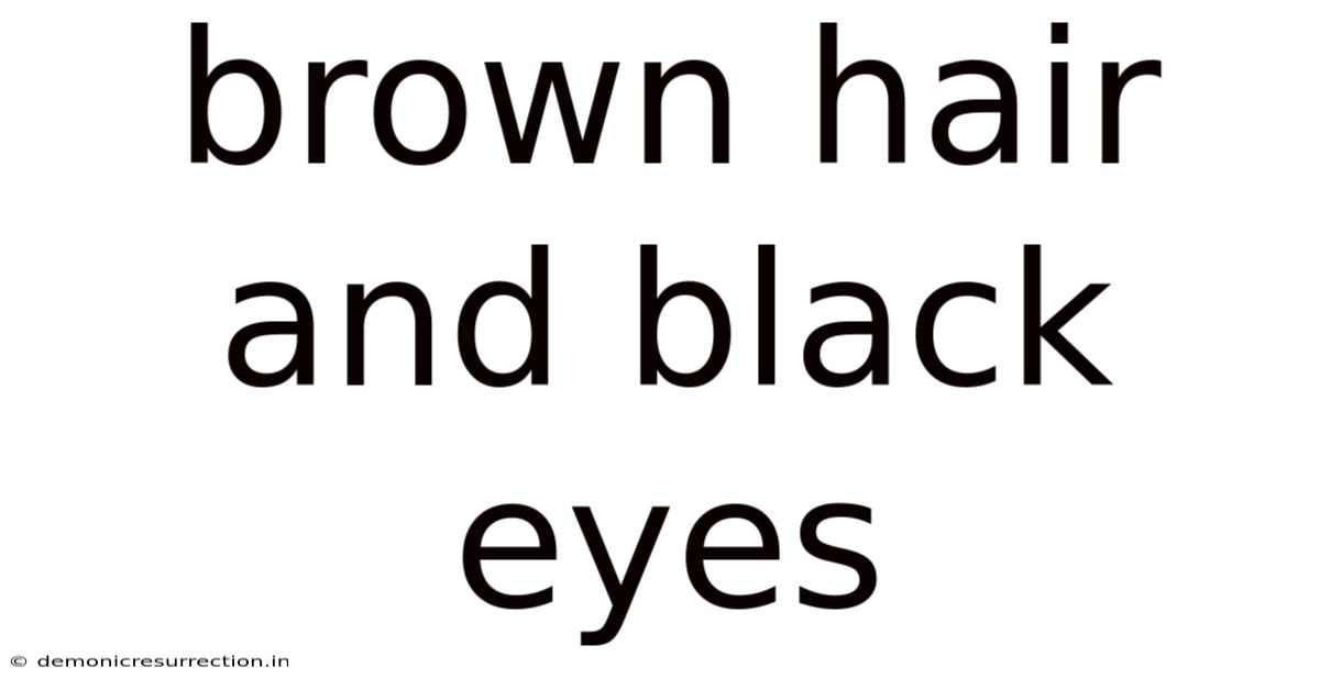Brown Hair And Black Eyes