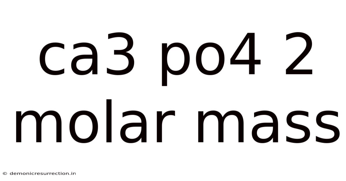 Ca3 Po4 2 Molar Mass
