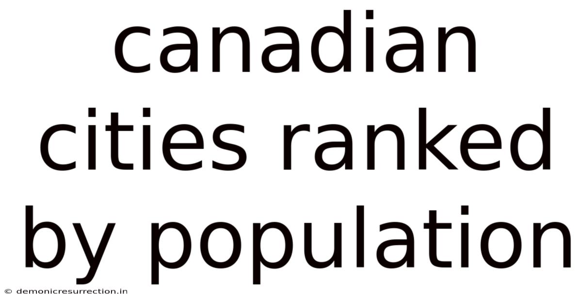 Canadian Cities Ranked By Population