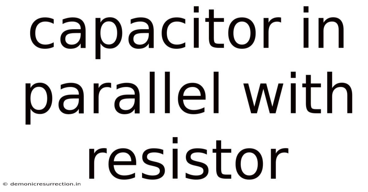 Capacitor In Parallel With Resistor