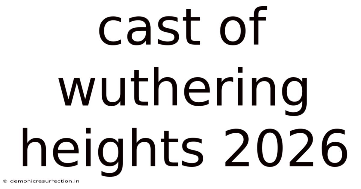 Cast Of Wuthering Heights 2026