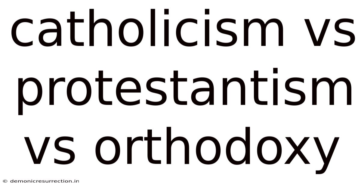 Catholicism Vs Protestantism Vs Orthodoxy