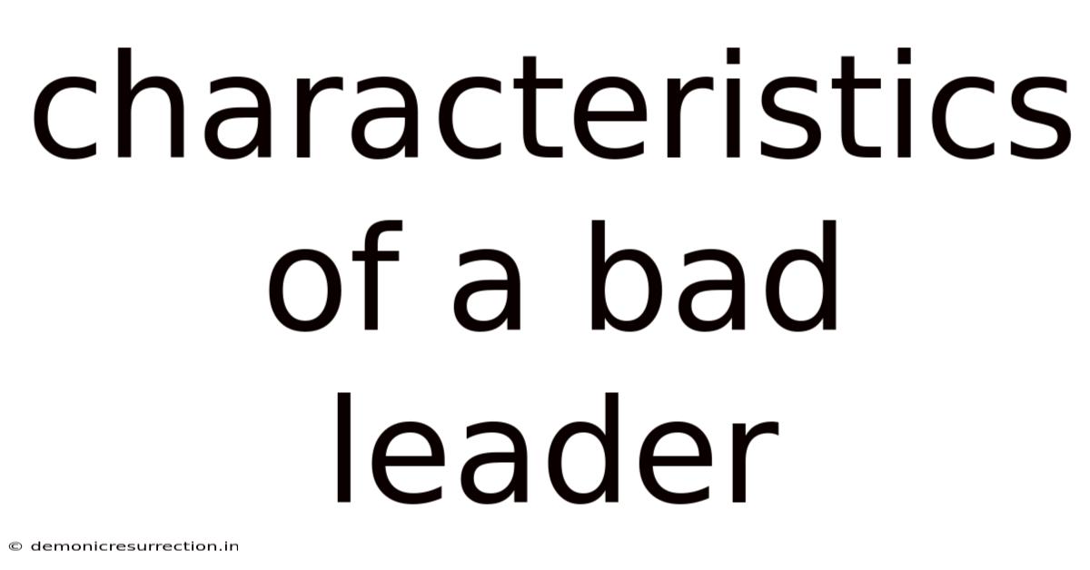 Characteristics Of A Bad Leader