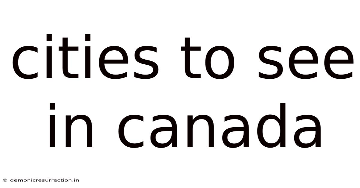 Cities To See In Canada
