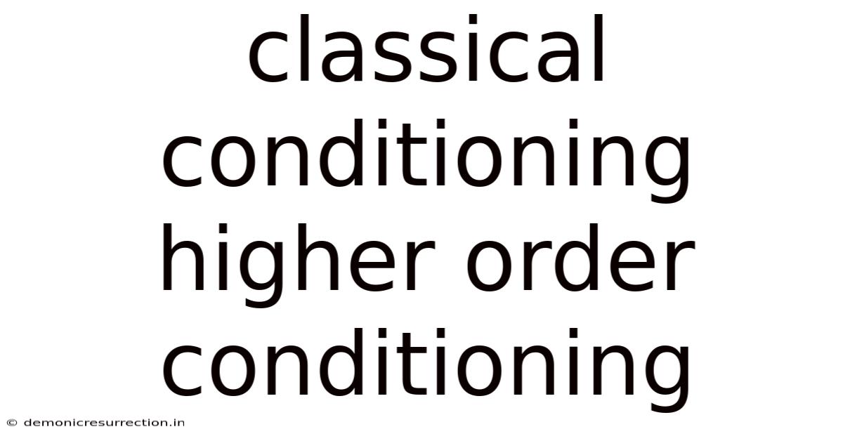 Classical Conditioning Higher Order Conditioning