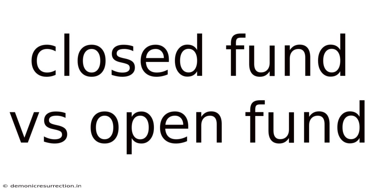 Closed Fund Vs Open Fund