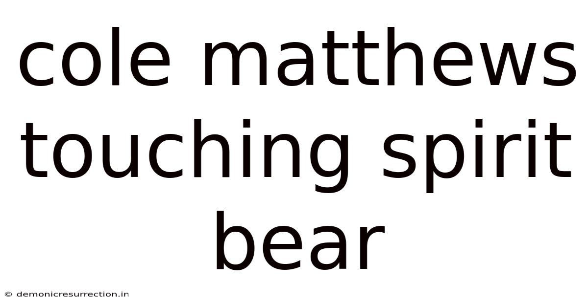 Cole Matthews Touching Spirit Bear