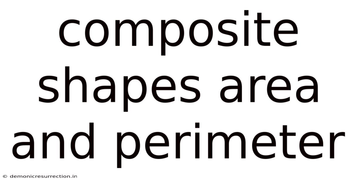 Composite Shapes Area And Perimeter
