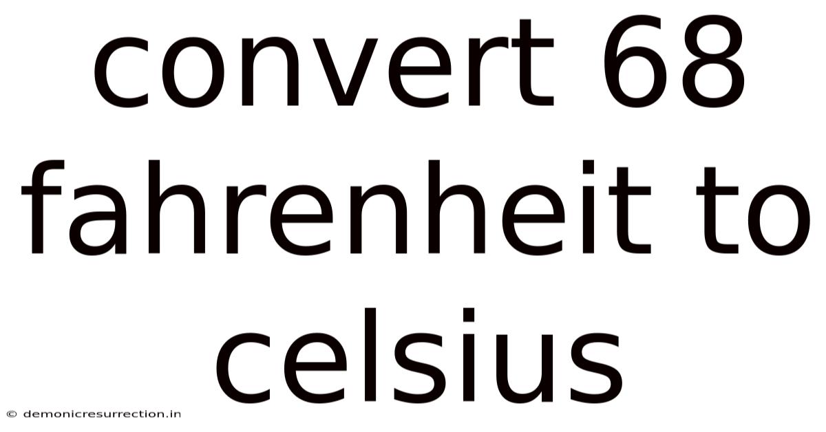 Convert 68 Fahrenheit To Celsius