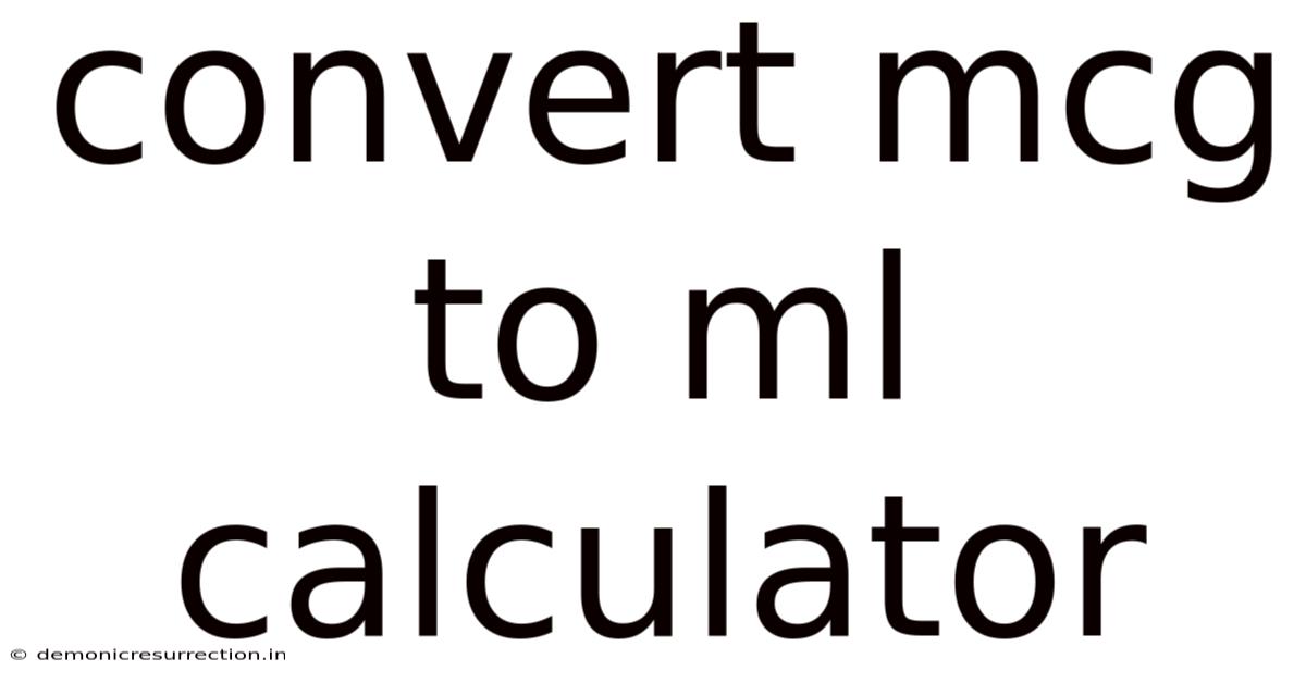 Convert Mcg To Ml Calculator