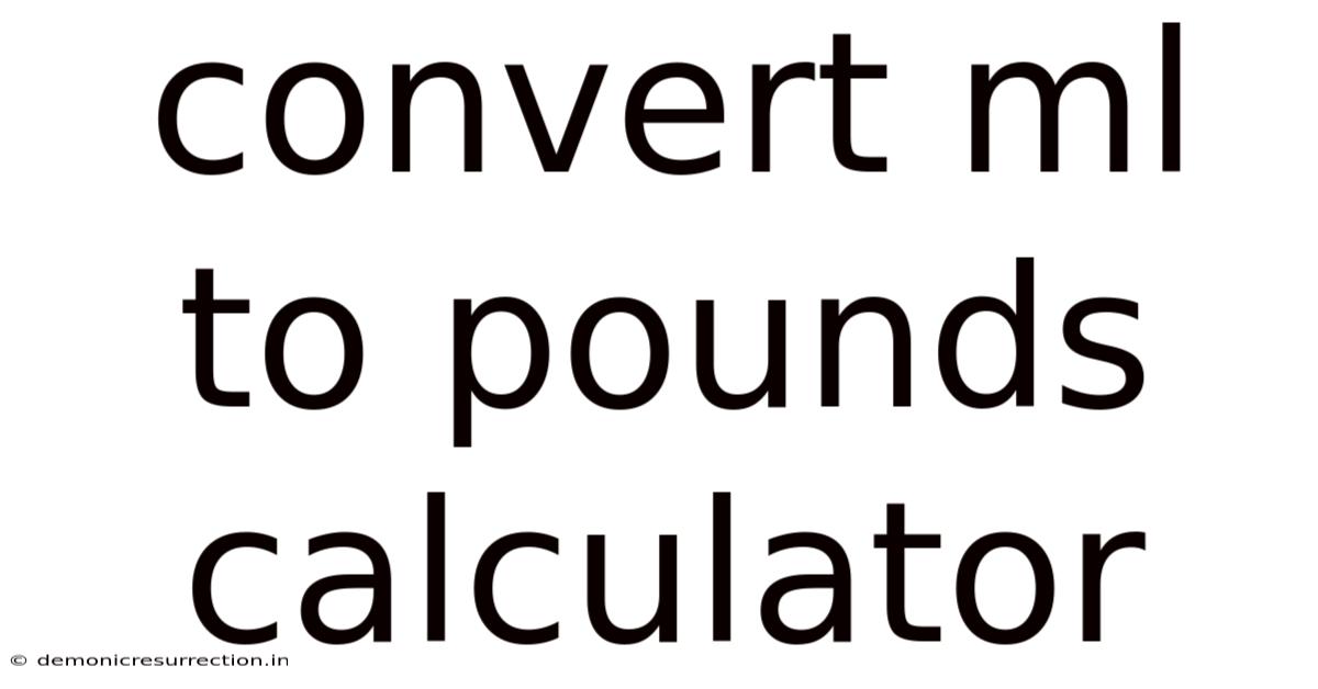 Convert Ml To Pounds Calculator