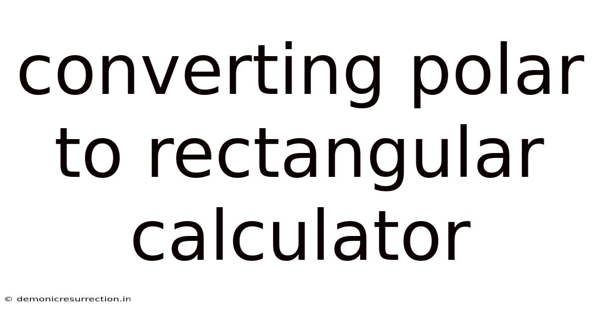 Converting Polar To Rectangular Calculator