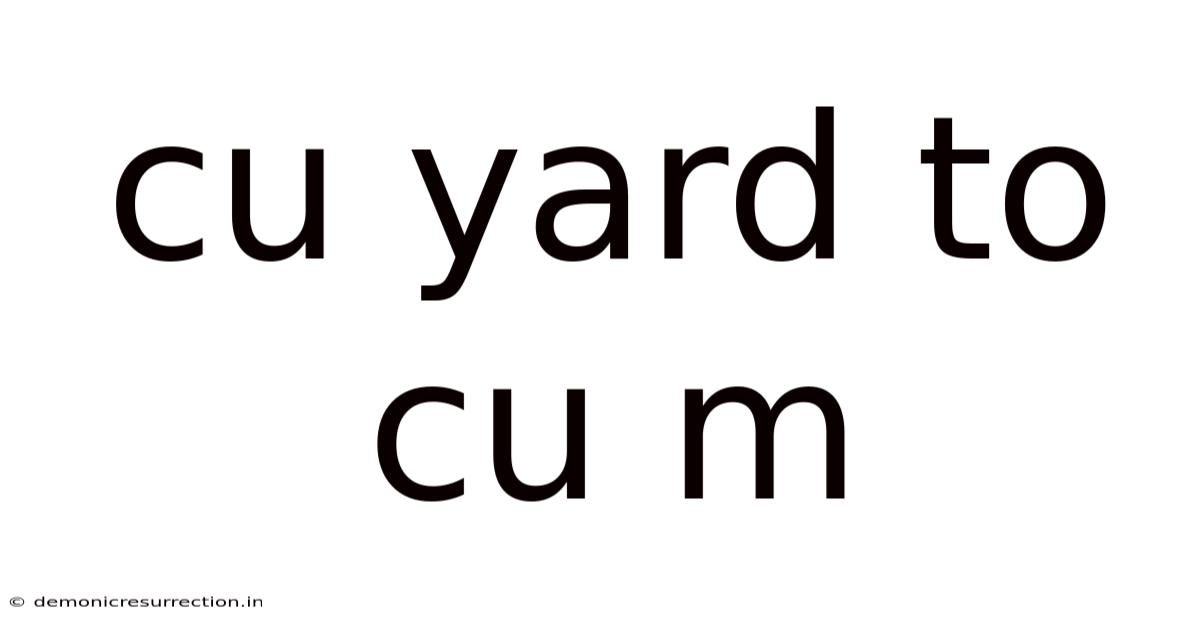 Cu Yard To Cu M
