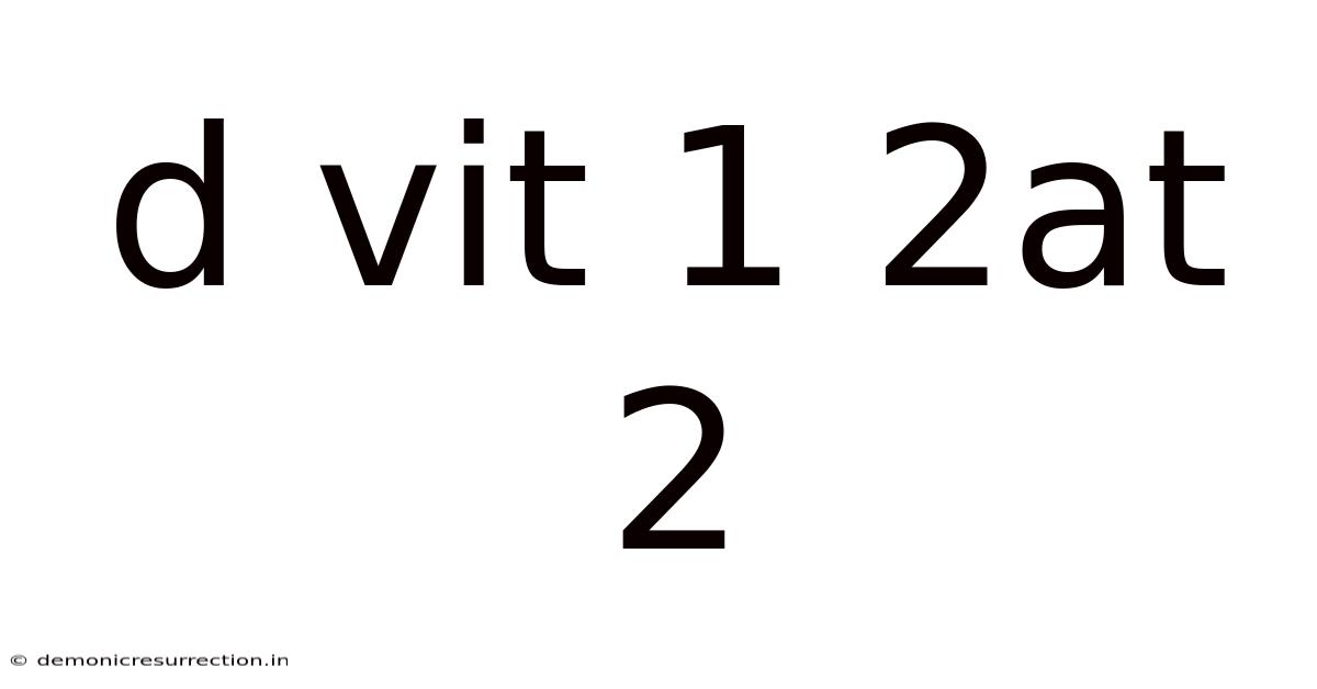 D Vit 1 2at 2