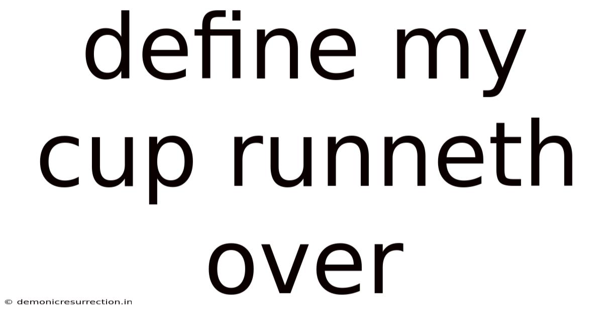 Define My Cup Runneth Over