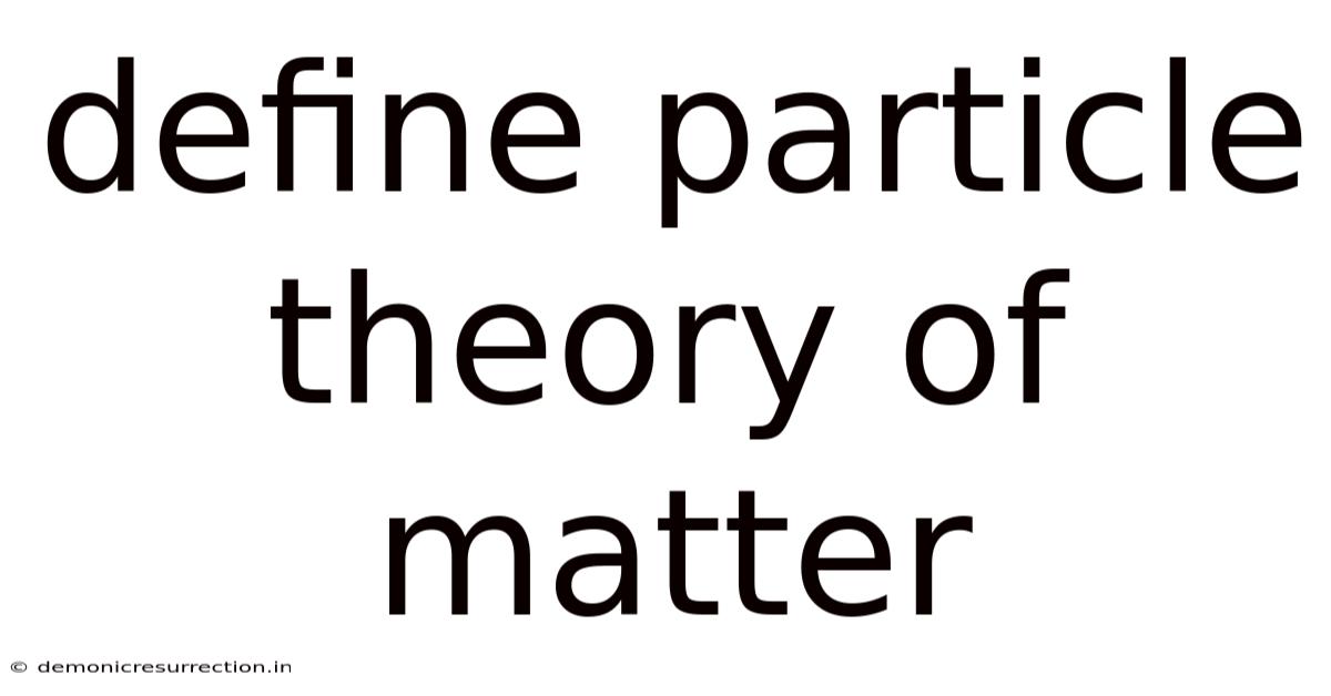 Define Particle Theory Of Matter