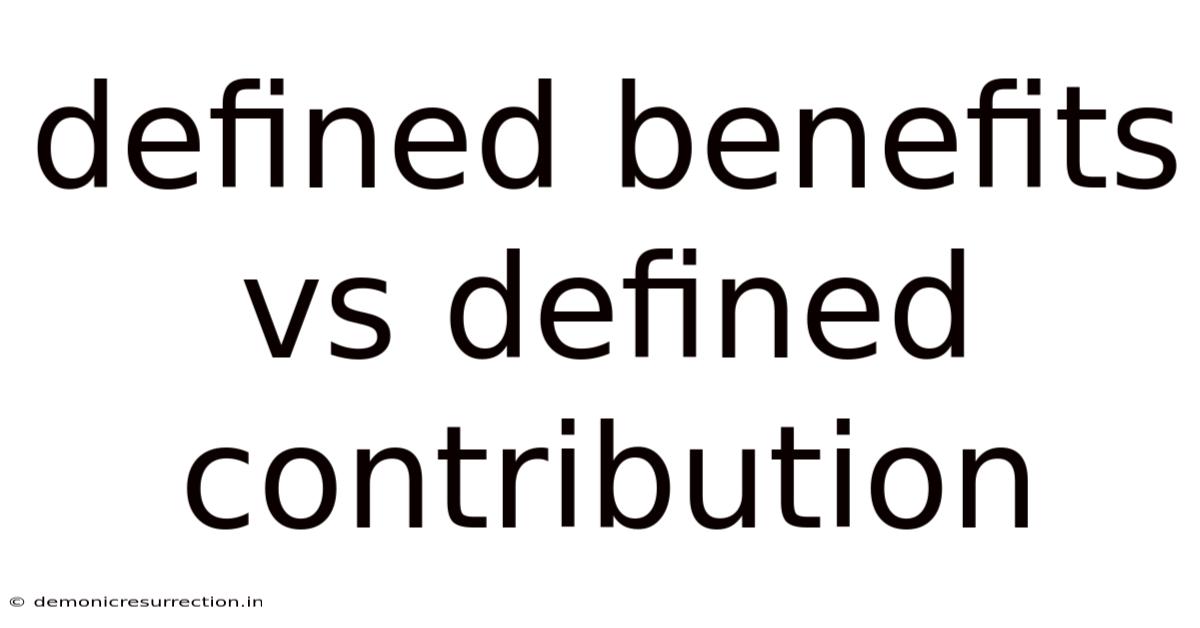 Defined Benefits Vs Defined Contribution