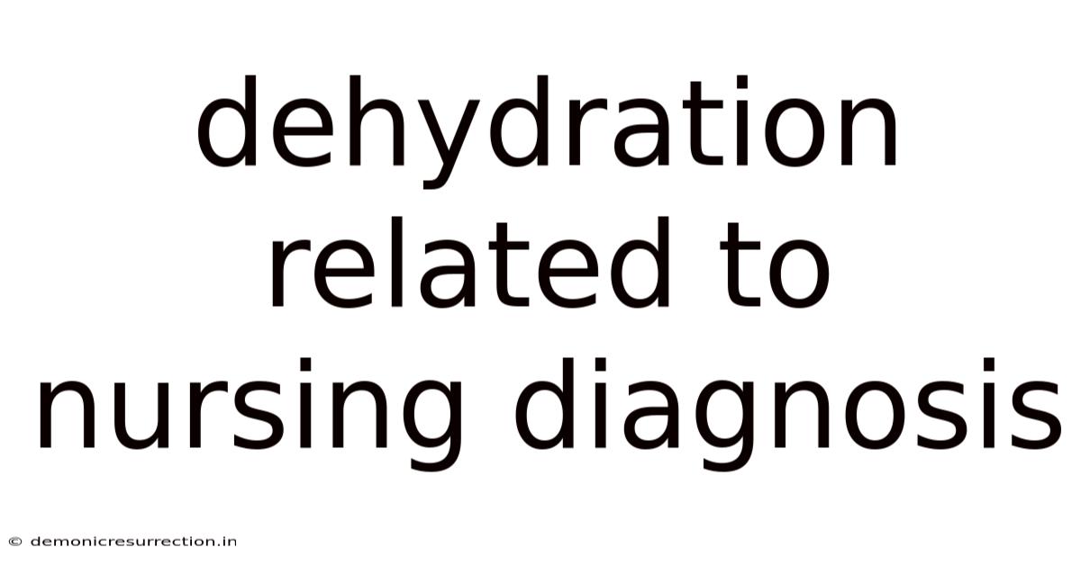 Dehydration Related To Nursing Diagnosis