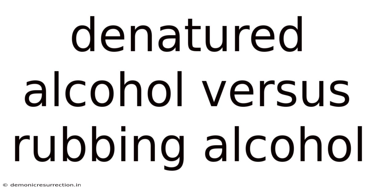 Denatured Alcohol Versus Rubbing Alcohol