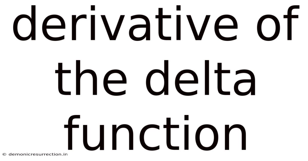 Derivative Of The Delta Function
