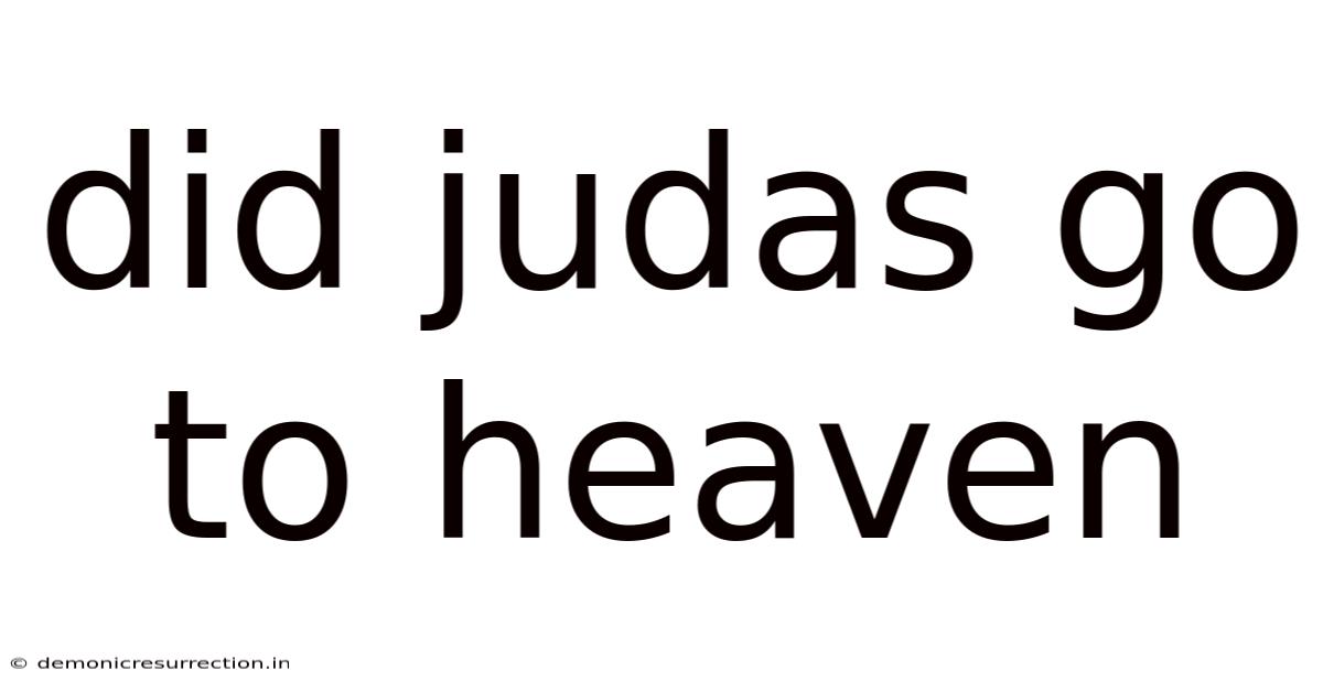 Did Judas Go To Heaven