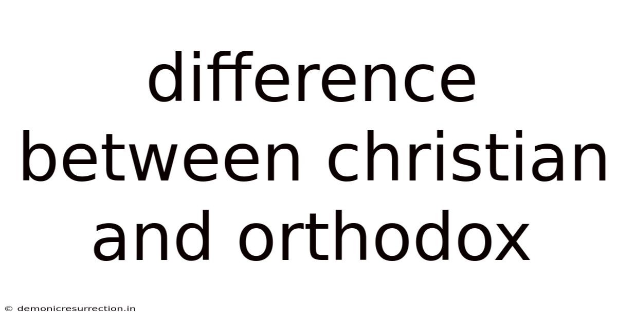 Difference Between Christian And Orthodox