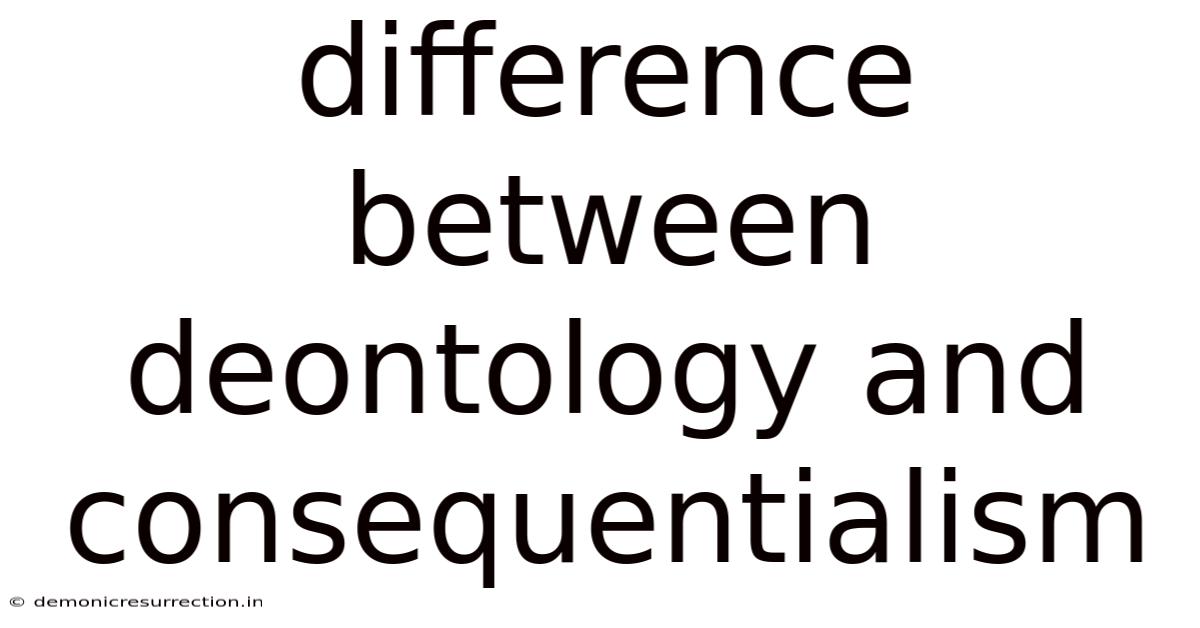 Difference Between Deontology And Consequentialism