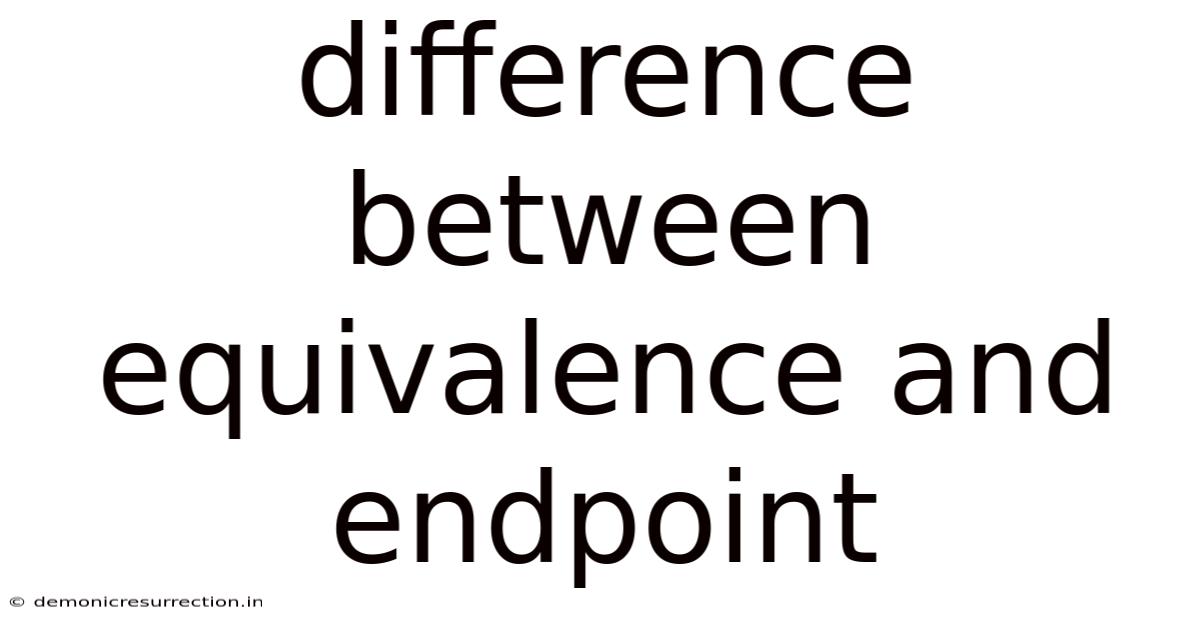 Difference Between Equivalence And Endpoint