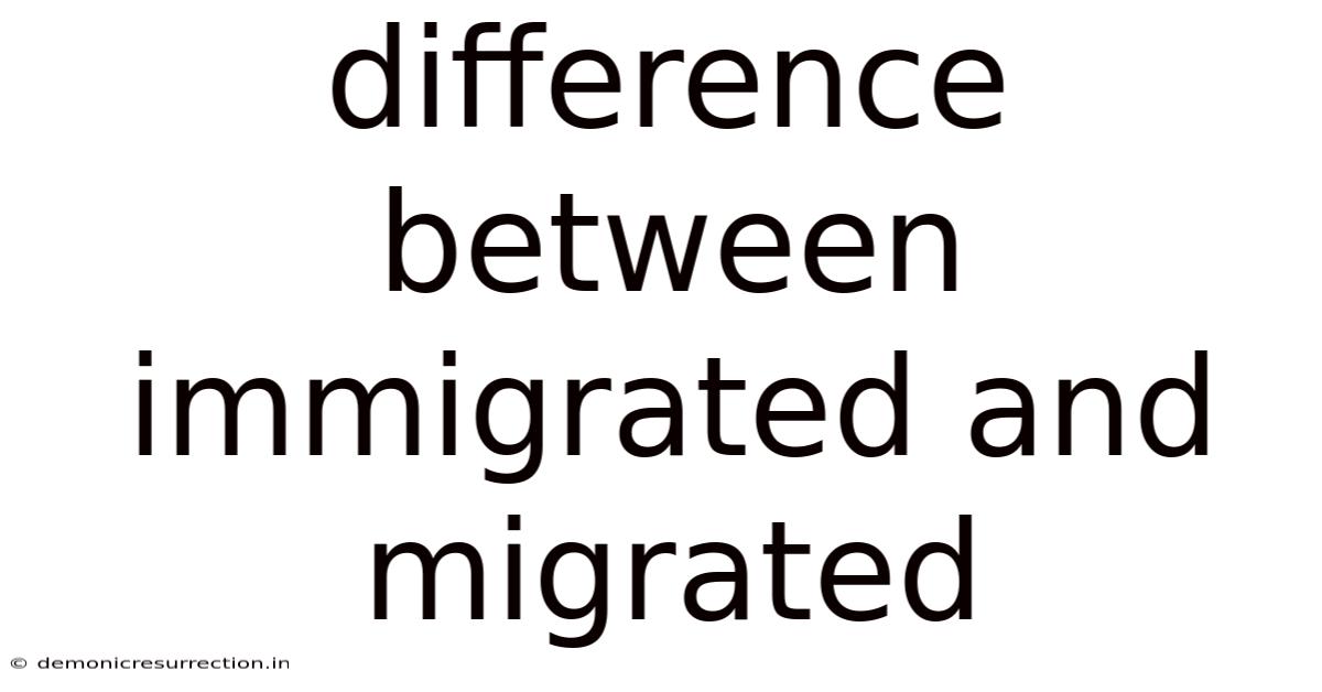 Difference Between Immigrated And Migrated