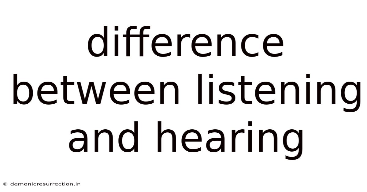 Difference Between Listening And Hearing