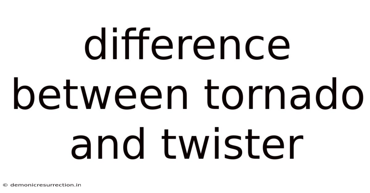 Difference Between Tornado And Twister