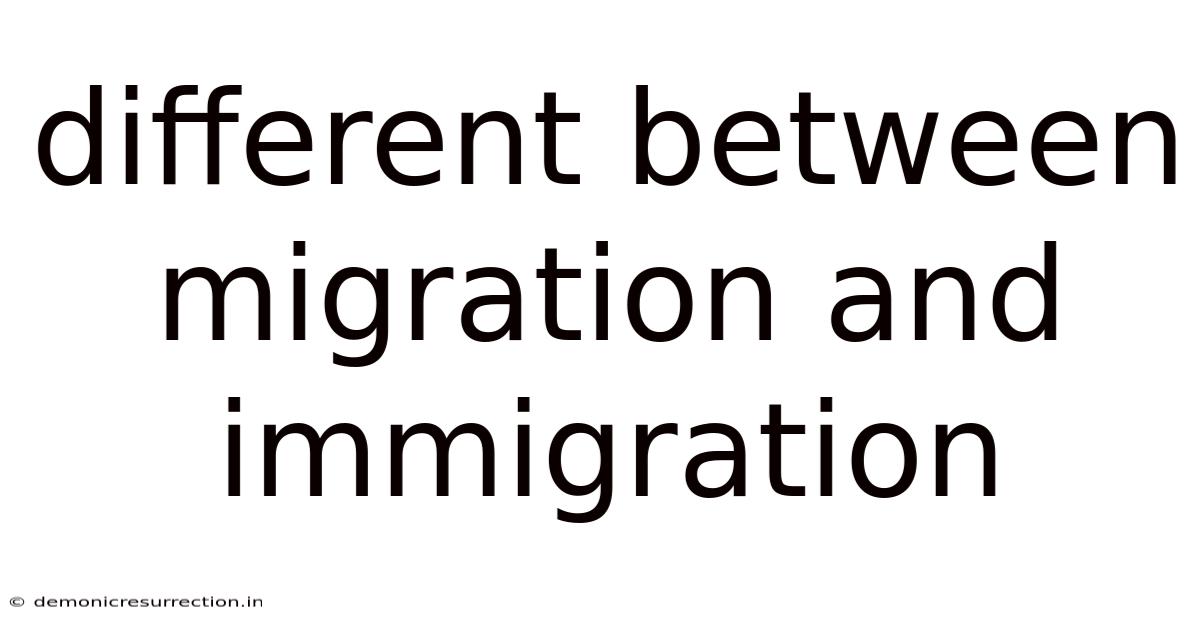 Different Between Migration And Immigration