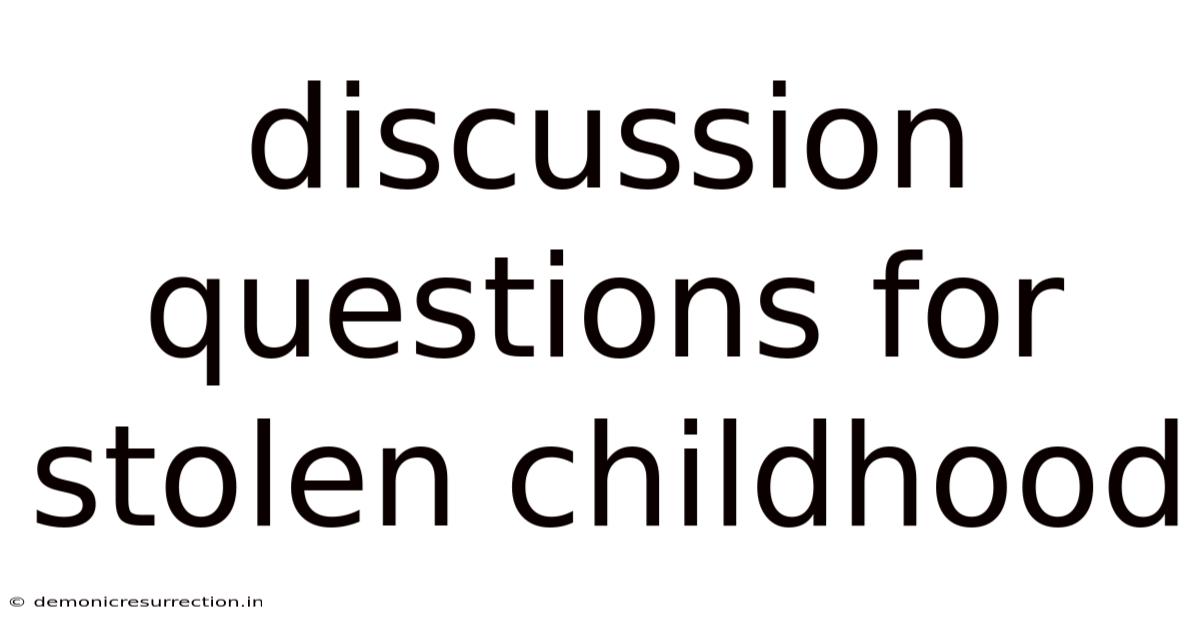 Discussion Questions For Stolen Childhood