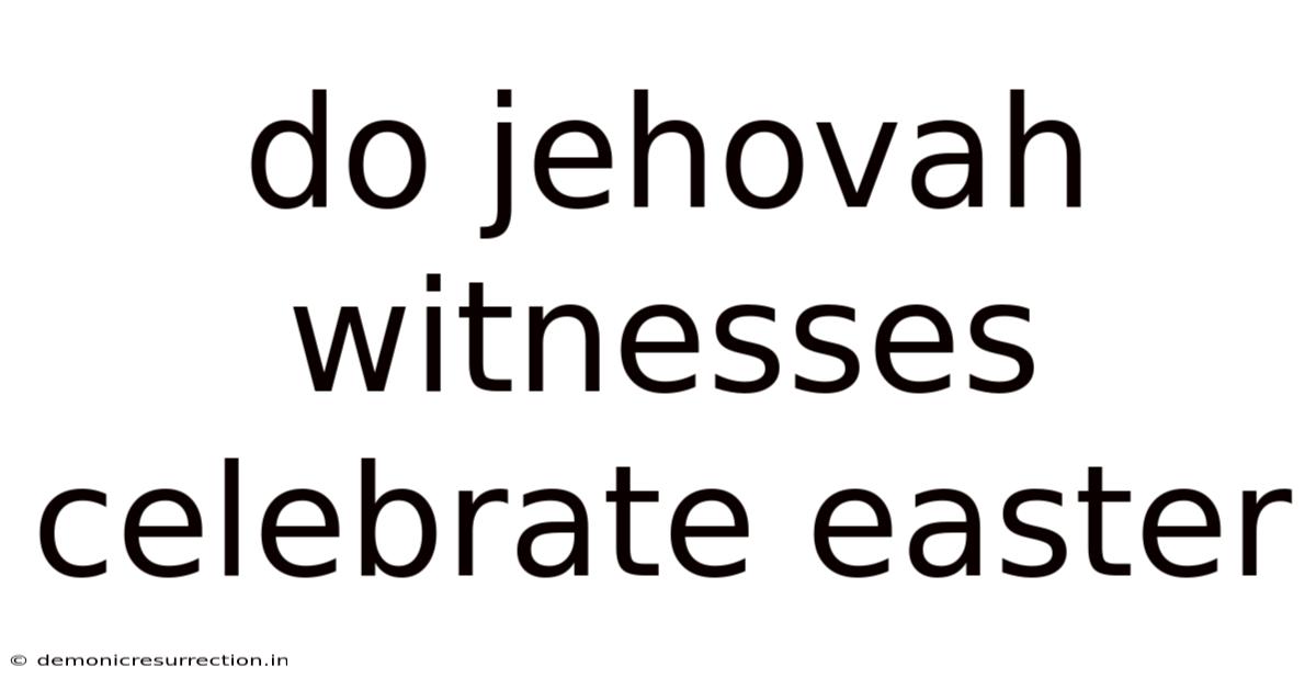 Do Jehovah Witnesses Celebrate Easter