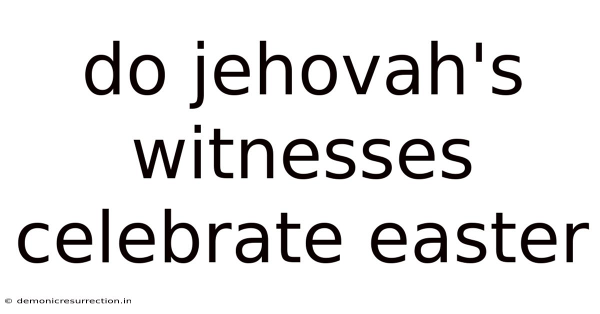Do Jehovah's Witnesses Celebrate Easter
