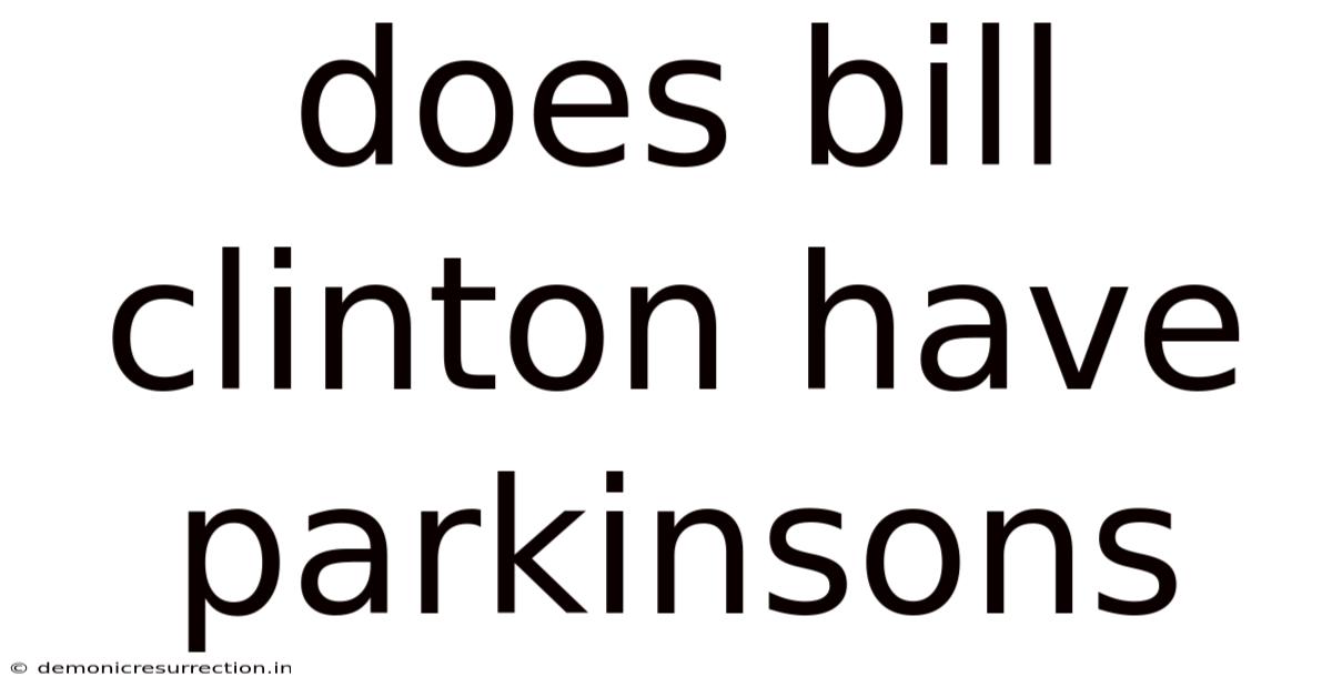 Does Bill Clinton Have Parkinsons