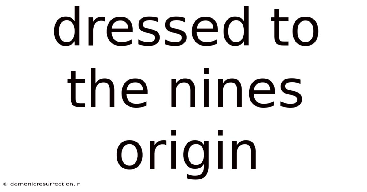 Dressed To The Nines Origin
