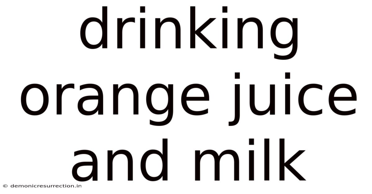 Drinking Orange Juice And Milk