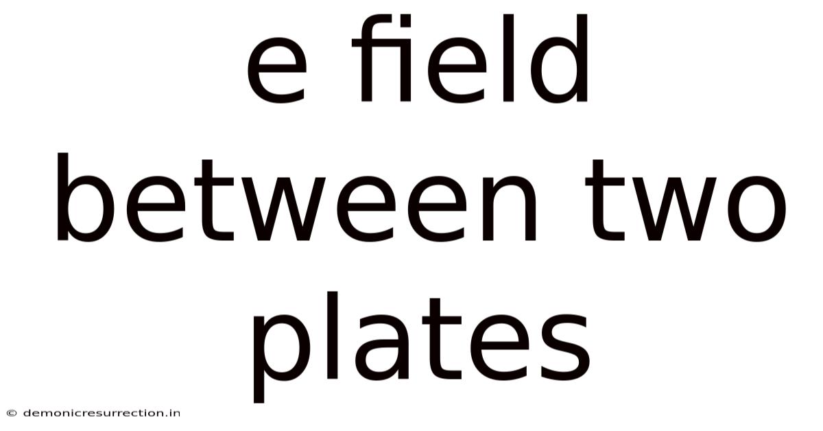 E Field Between Two Plates