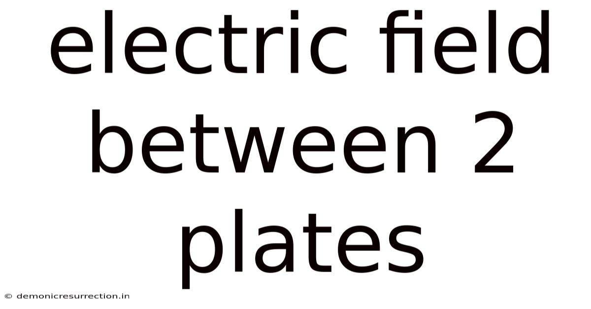Electric Field Between 2 Plates