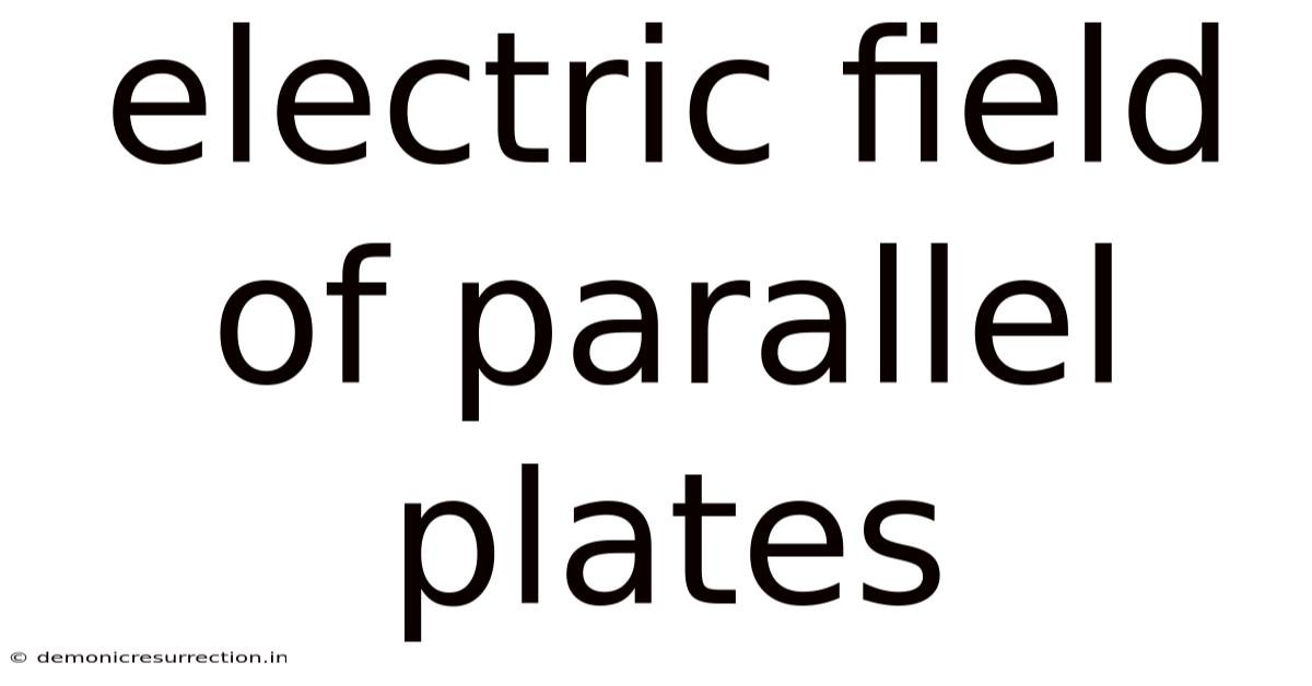 Electric Field Of Parallel Plates