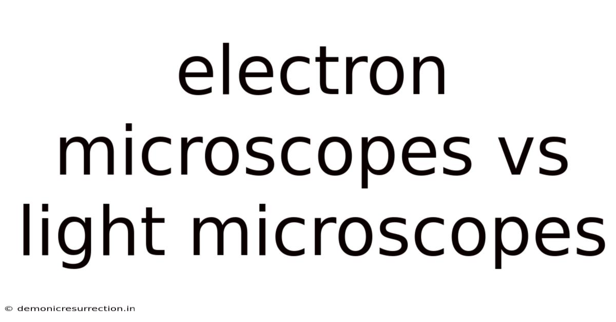 Electron Microscopes Vs Light Microscopes