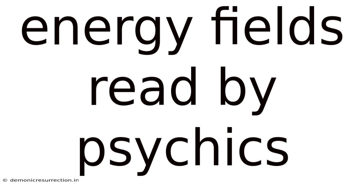 Energy Fields Read By Psychics