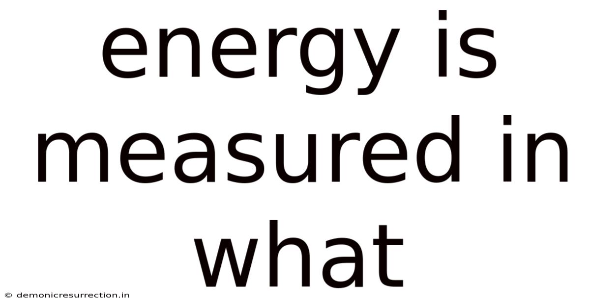 Energy Is Measured In What