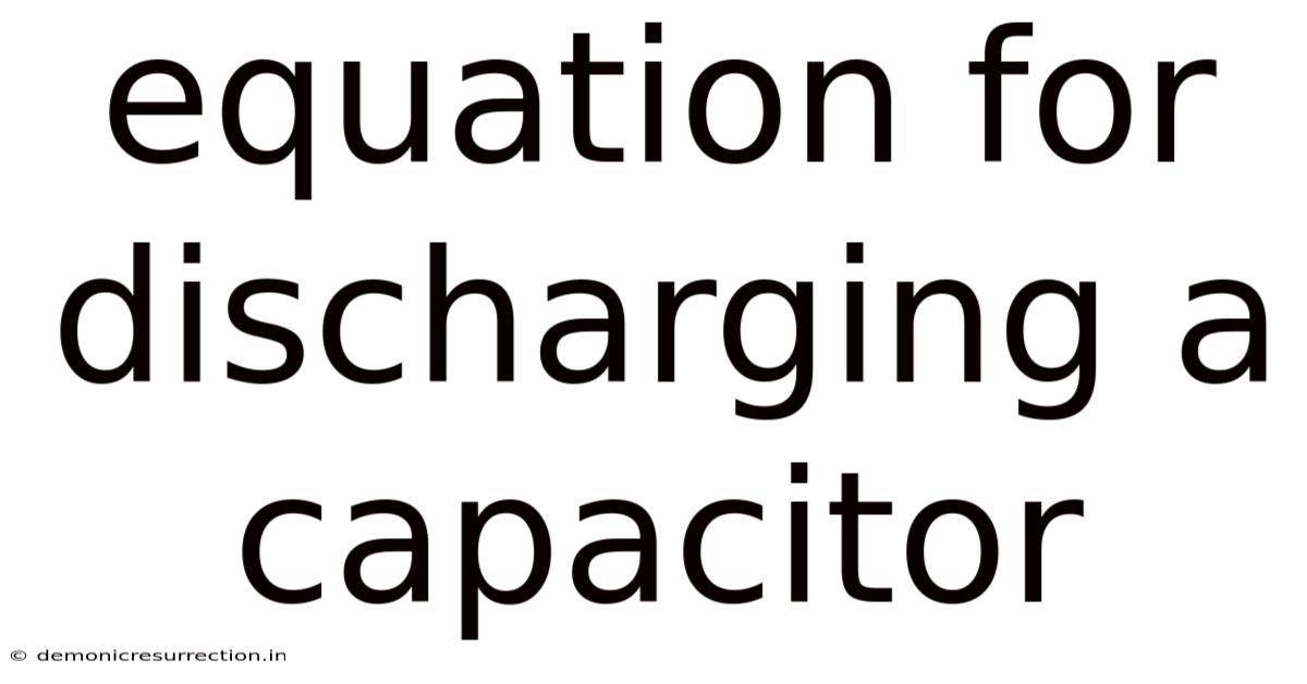 Equation For Discharging A Capacitor