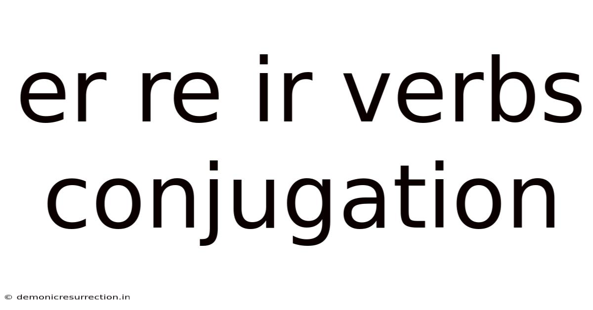 Er Re Ir Verbs Conjugation