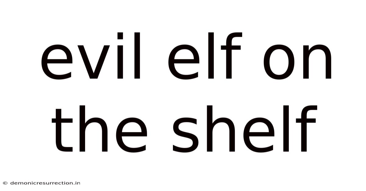 Evil Elf On The Shelf
