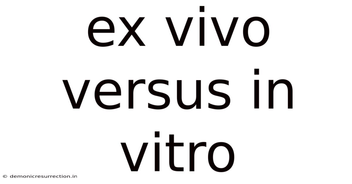Ex Vivo Versus In Vitro